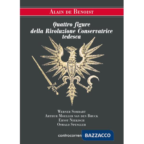 Quattro figure della Rivoluzione Conservatrice tedesca. Werner Sombart, Arthur Moeller van den Bruck, Ernst Niekisch, Oswald Spe