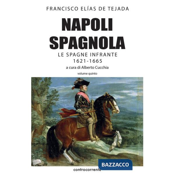 Napoli spagnola. Vol. 5: Le Spagne infrante (1621-1665)
