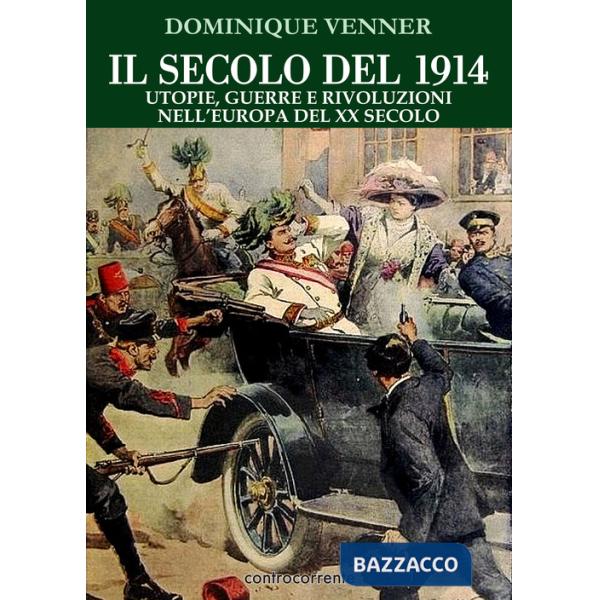 Secolo del 1914. Utopie, guerre e rivoluzioni nell'Europa del XX Secolo (Il)