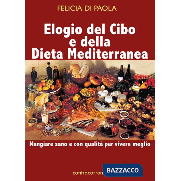 Elogio del cibo e della dieta mediterranea. Mangiare sano e con qualità per vivere meglio