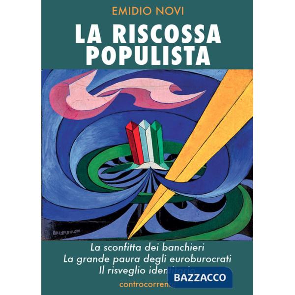 Riscossa populista. La sconfitta dei banchieri, la grande paura degli euroburocrati, il risveglio identitario (La)