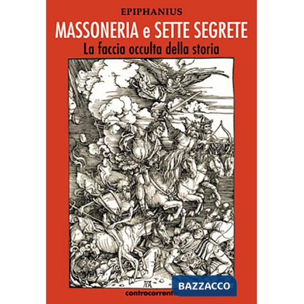 Massoneria e sette segrete. La faccia occulta della storia. Ediz. integrale