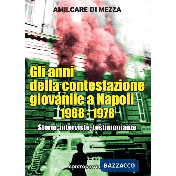 Anni della contestazione giovanile a Napoli 1968-1978. Storie, interviste, testimonianze (Gli)