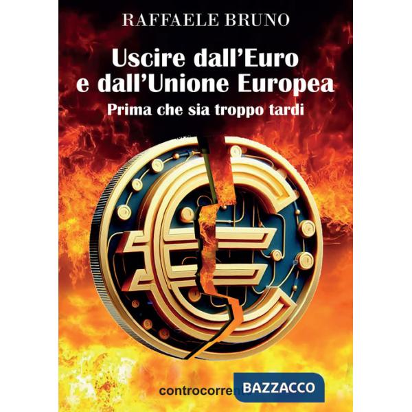 Uscire dall'Euro e dall'Unione europea. Prima che sia troppo tardi