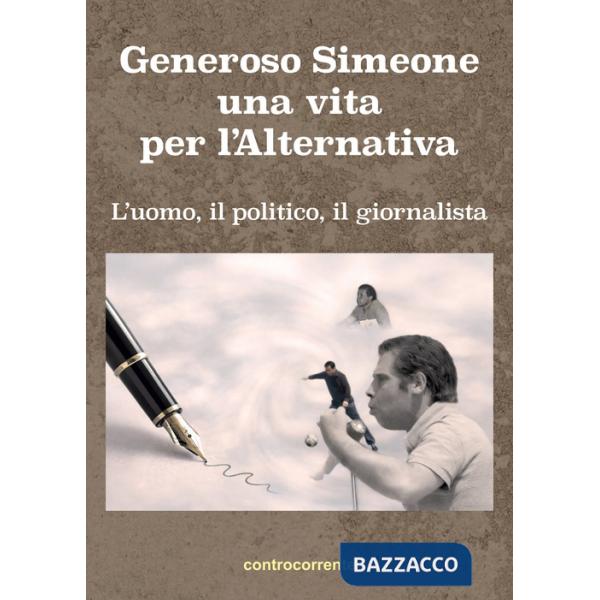 Generoso Simeone, una vita per l'alternativa. L'uomo, il politico, il giornalista