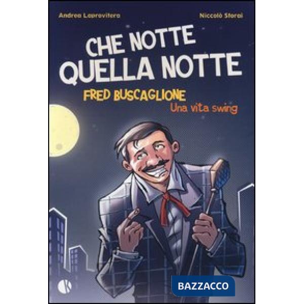 Che notte quella notte. Fred Buscaglione. Una vita swing