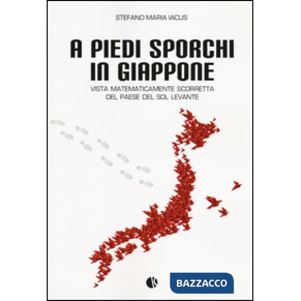 A piedi sporchi in Giappone. Vista matematicamente scorretta del paese del Sol Levante