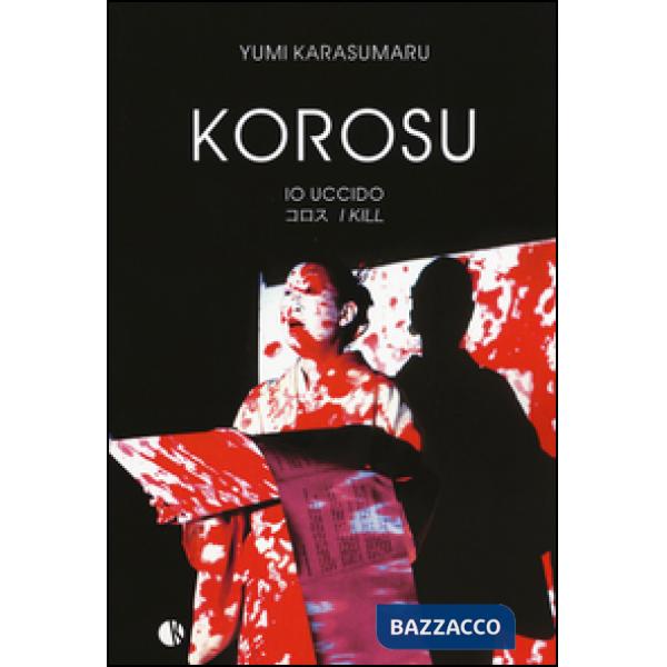 Korosu (io uccido). Ediz. a colori