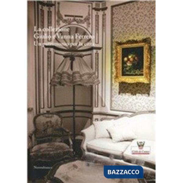 Collezione Giulio e Vanna Ferrero. Un patrimonio per la città. Ediz. illustrata (La)