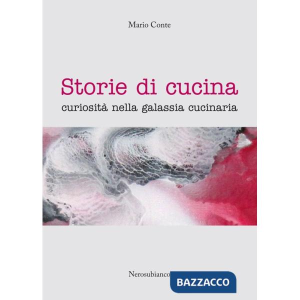 Storie di cucina. Curiosità nella galassia cucinaria