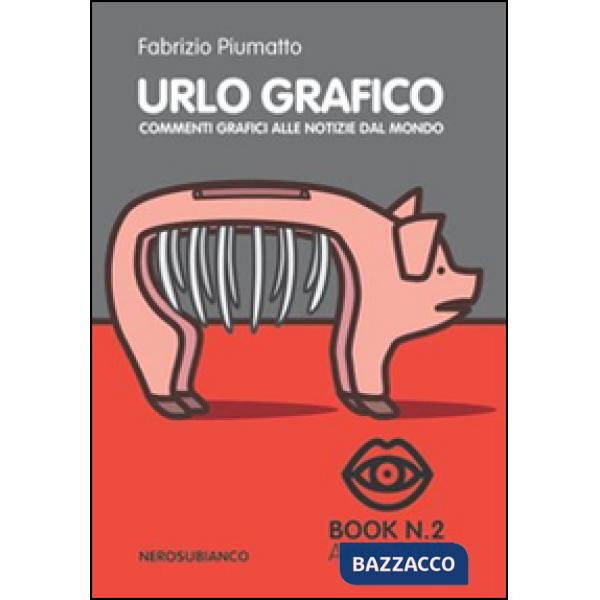 Urlo grafico. Commenti grafici alle notizie dal mondo. Ediz. illustrata. Vol. 2