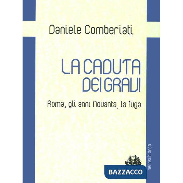 Caduta dei gravi. Roma, gli anni Novanta, la fuga (La)