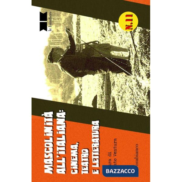 Mascolinità all'italiana. Cinema, teatro e letteratura