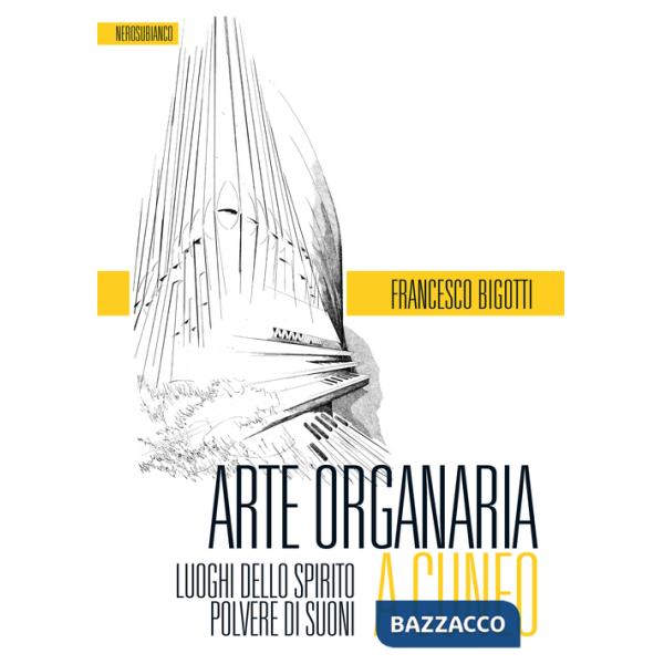 Arte organaria a Cuneo. Luoghi dello spirito polvere di suoni