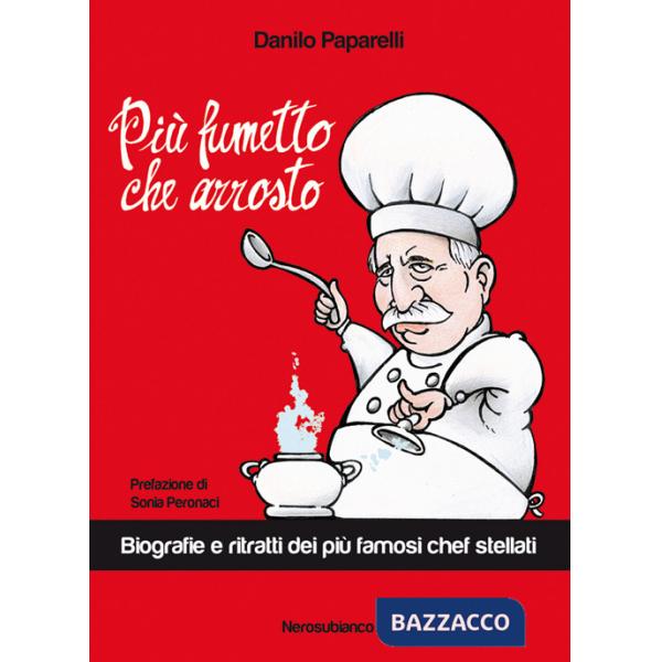 Più fumetto che arrosto. Biografie e ritratti dei più famosi chef stellati