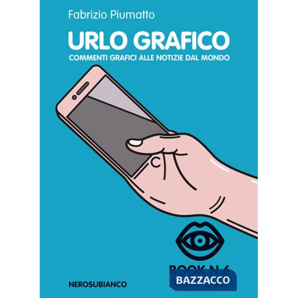 Urlo grafico. Commenti grafici alle notizie del mondo (2017). Vol. 6