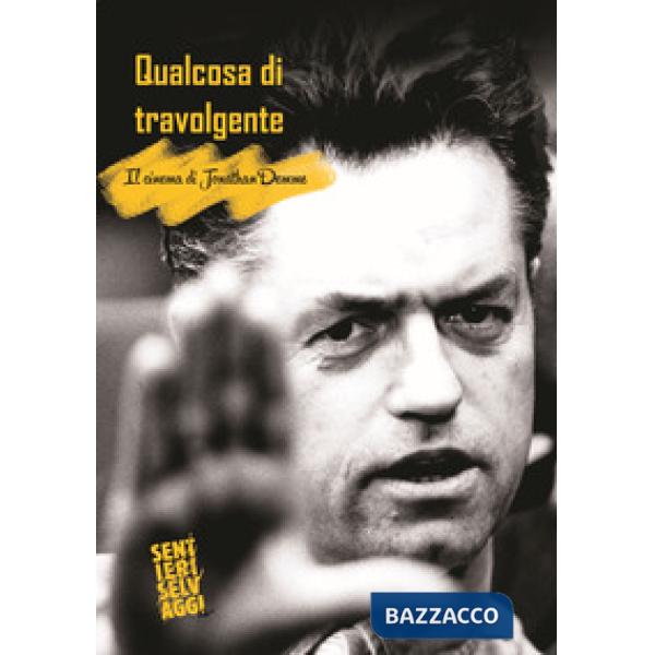 Qualcosa di travolgente. Il cinema di Jonathan Demme