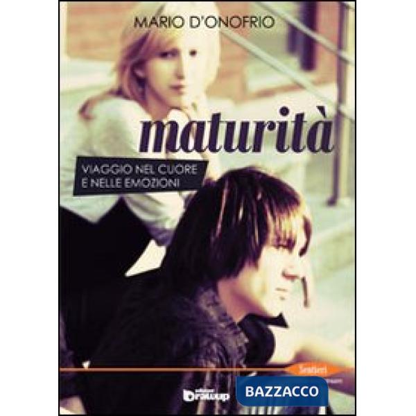 Maturità. Viaggio nel cuore e nelle emozioni