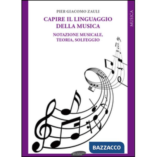 Capire il linguaggio della musica. Notazione musicale, teoria, solfeggio