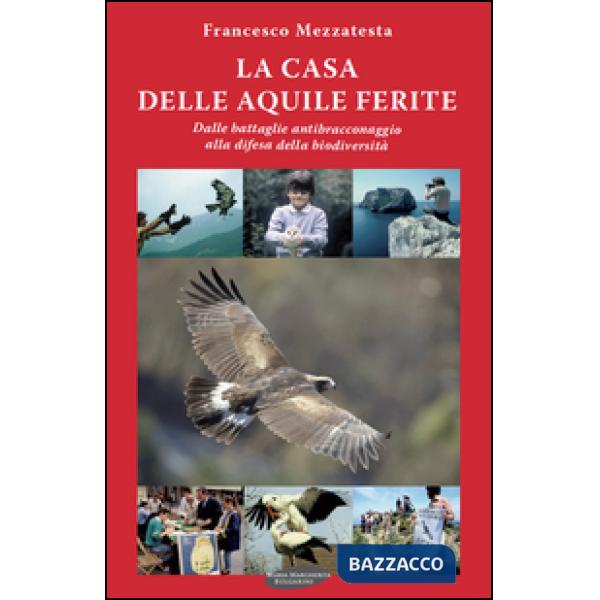Casa delle aquile ferite. Dalle battaglie antibracconaggio alla difesa della bio