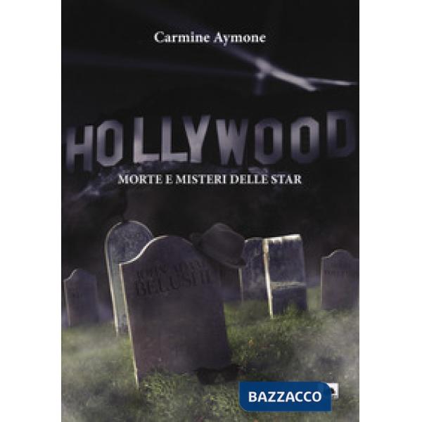 Hollywood. Morte e misteri delle star