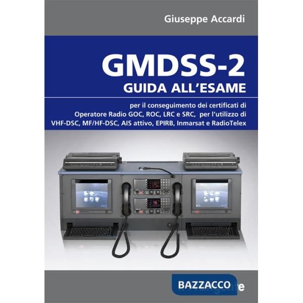 GMDSS-2. Guida all'esame per il conseguimento dei certificati di operatore radio GOC, ROC, LRC e SRC, per l'utilizzo di VHF-DSC,
