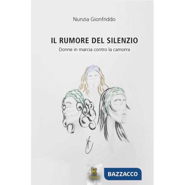 Rumore del silenzio. Donne in marcia contro la camorra (Il)
