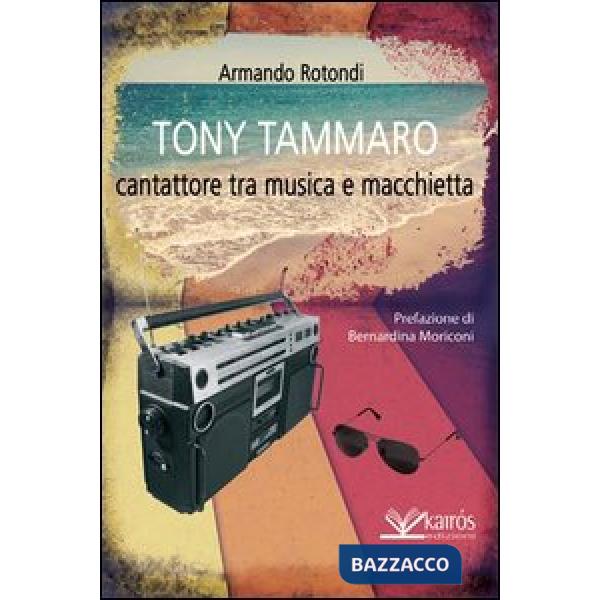 Tony Tammaro. Cantattore tra musica e macchietta