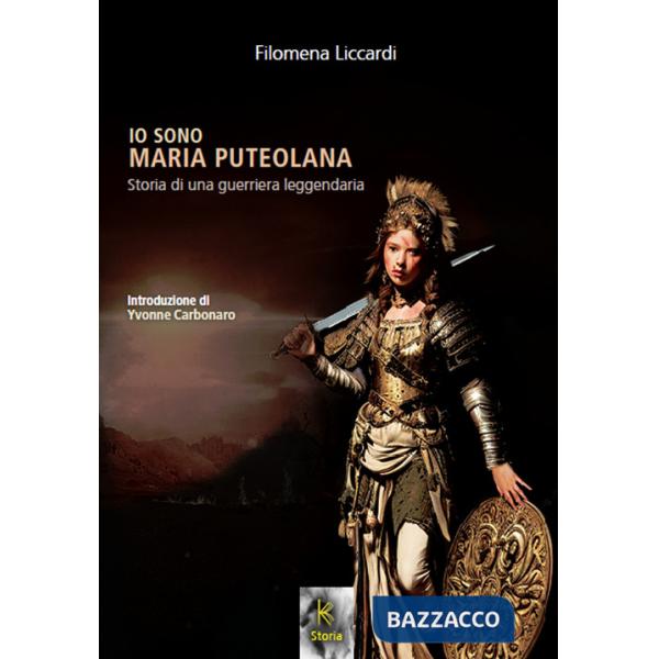Io sono Maria puteolana. Storia di una guerriera leggendaria