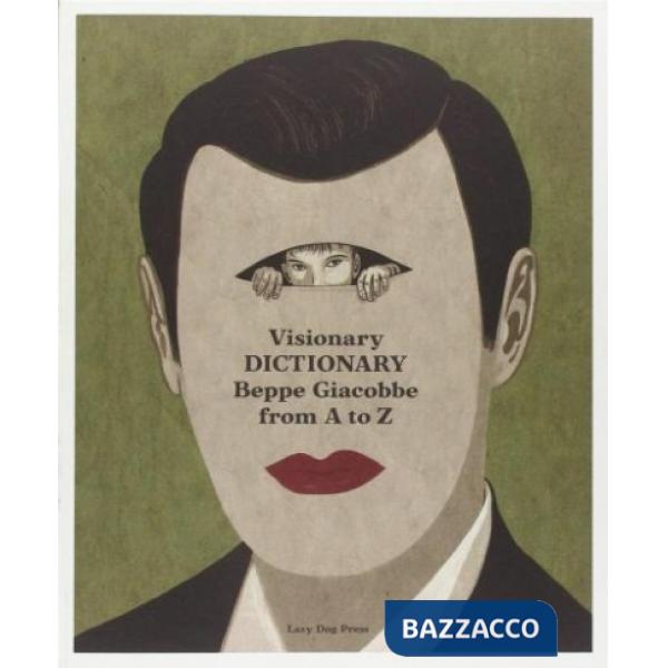 Visionary dictionary. Beppe Giacobbe from A to Z. Ediz. italiana e inglese