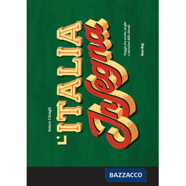 Signs of Italy. Outdoor lettering up and down the boot. Ediz. illustrata