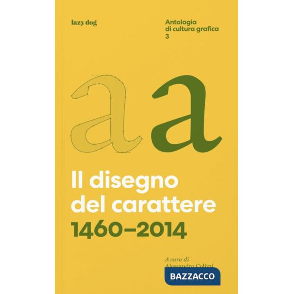 Il disegno del carattere. 1460-2014. Antologia di cultura grafica. Vol. 3