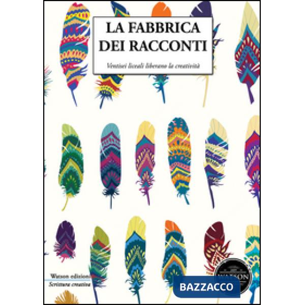 Fabbrica dei racconti. Ventisei liceali liberano la creatività (La)