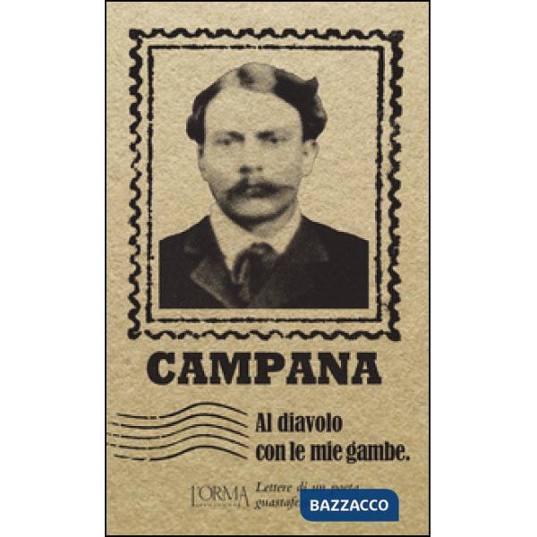 Al diavolo con le mie gambe. Lettere di un poeta guastafeste