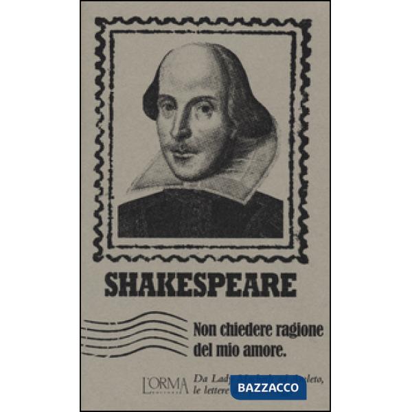 Non chiedere ragione del mio amore. Da Lady Macbeth ad Amleto, le lettere dei personaggi