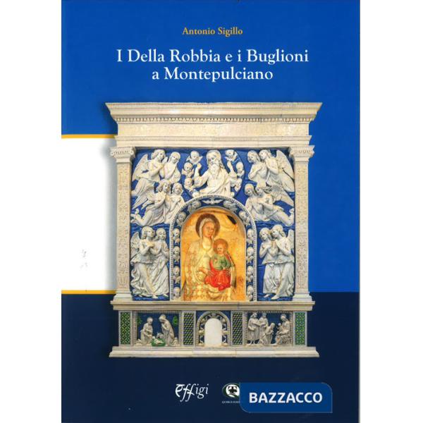 Della Robbia e i Buglioni a Montepulciano (I)