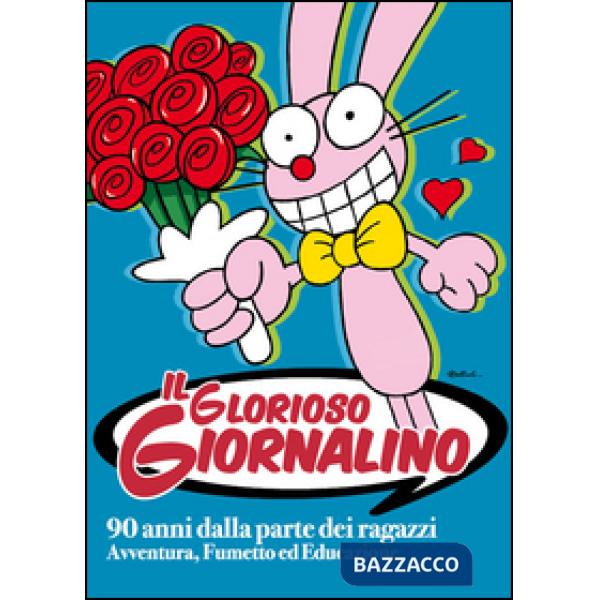 Glorioso Giornalino. 90 anni dalla parte dei ragazzi. Avventura, fumetto ed educ