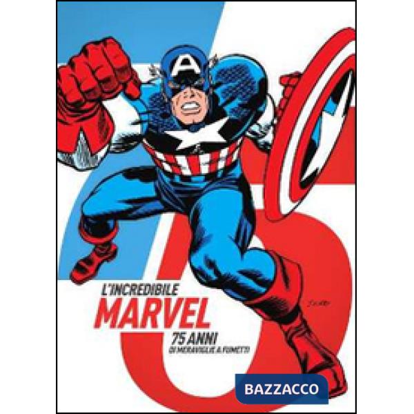 Incredibile Marvel. 75 anni di meraviglie a fumetti. Catalogo della mostra (Napoli, 30 aprile-3 maggio 2015). Ediz. illustrata (