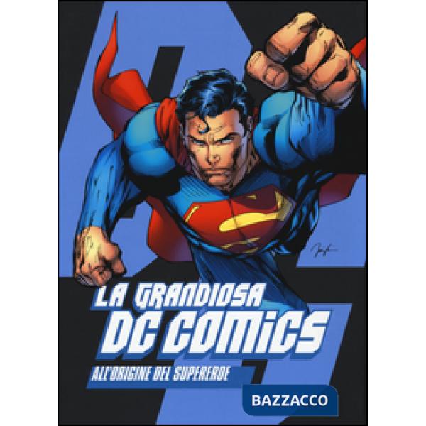 Grandiosa DC Comics. All'origine del supereroe. Ediz. illustrata (La)