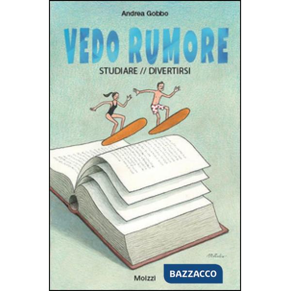 Vedo rumore. Studiare/divertirsi