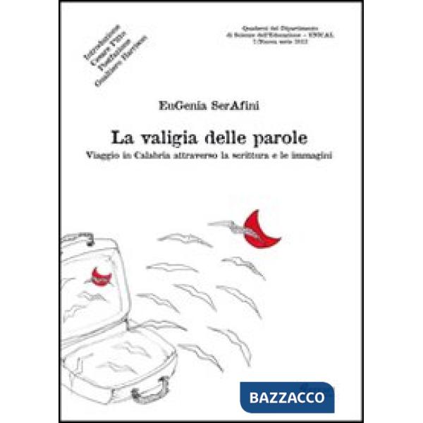 Valigia delle parole. Viaggio in Calabria attraverso la scrittura e le immagini (La)