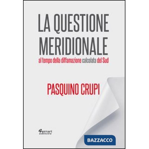 Questione meridionale al tempo della diffamazione calcolata del Sud (La)