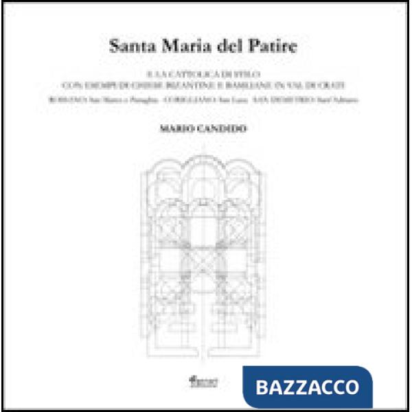 Santa Maria del Patire e la Cattolica di Stilo con esempi di chiese bizantine e basiliane in Val di Crati. Ediz. illustrata