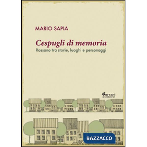 Cespugli di memoria. Rossano tra storie, luoghi e personaggi