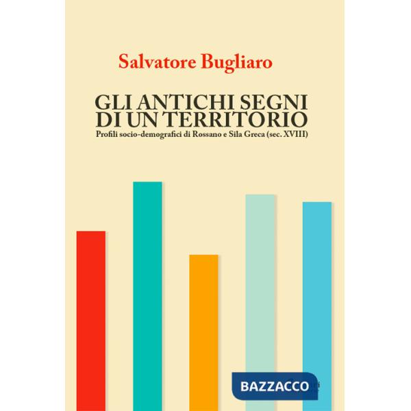 Antichi segni di un territorio. Profili socio-demografici di Rossano e Sila greca (sec. XVIII) (Gli)
