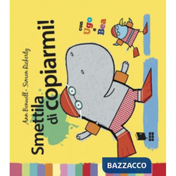 Smettila di copiarmi! Ediz. illustrata