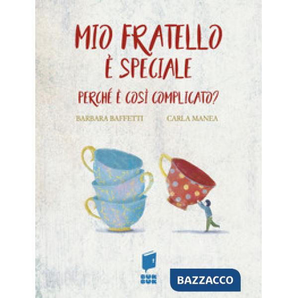 Mio fratello è speciale. Perché è così complicato? Ediz. illustrata