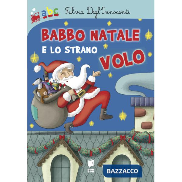 Babbo Natale e lo strano volo. Ediz. illustrata