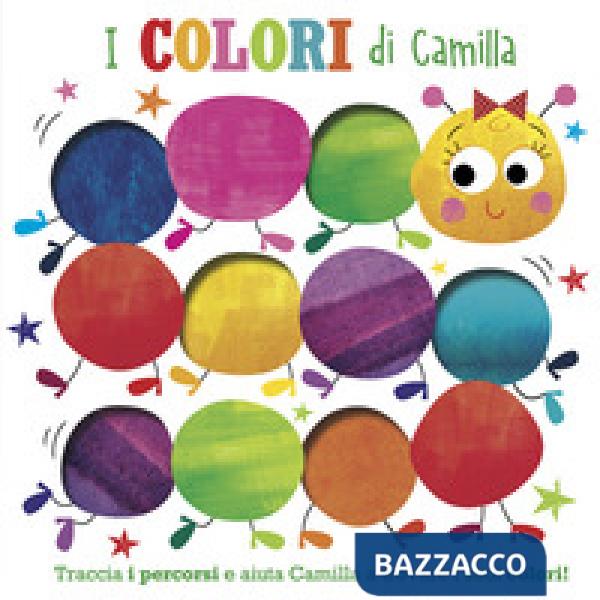 Colori di Camilla. Traccia i percorsi e aiuta Camilla a trovare i suoi colori! Ediz. illustrata (I)