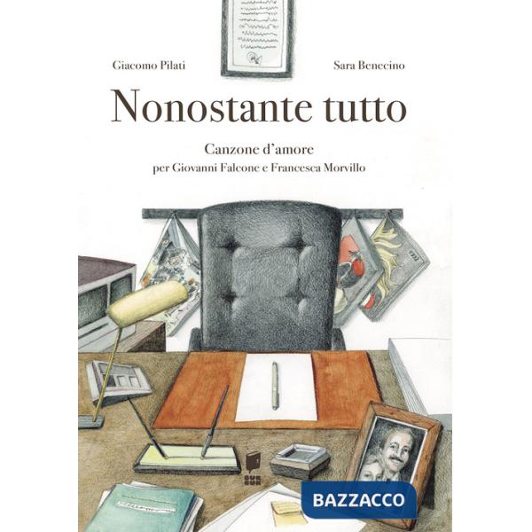 Nonostante tutto. Canzone d'amore per Giovanni Falcone e Francesca Morvillo. Ediz. illustrata